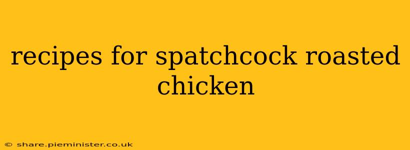 recipes for spatchcock roasted chicken