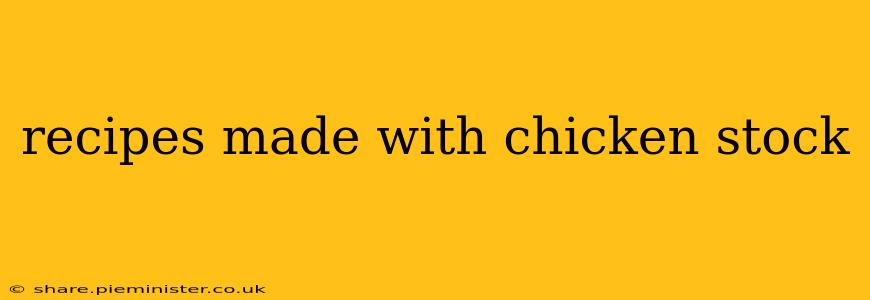 recipes made with chicken stock
