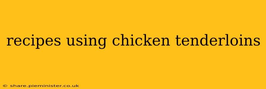 recipes using chicken tenderloins