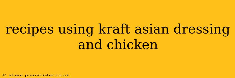 recipes using kraft asian dressing and chicken