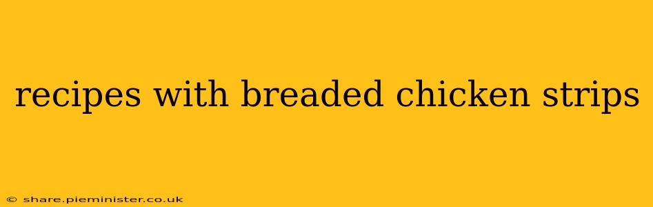 recipes with breaded chicken strips