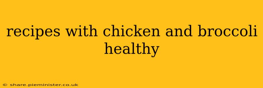 recipes with chicken and broccoli healthy