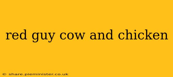 red guy cow and chicken