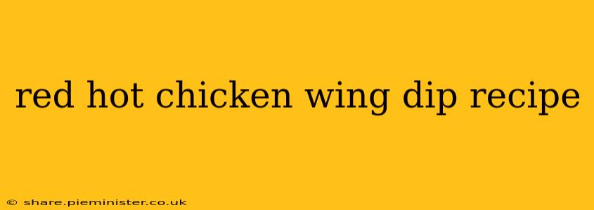 red hot chicken wing dip recipe