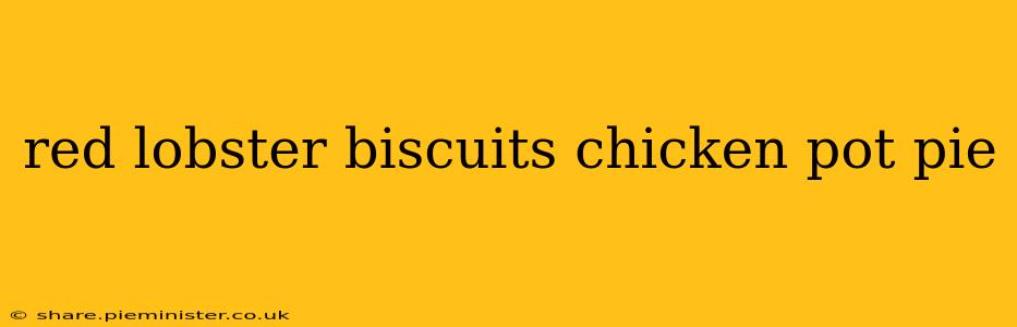 red lobster biscuits chicken pot pie
