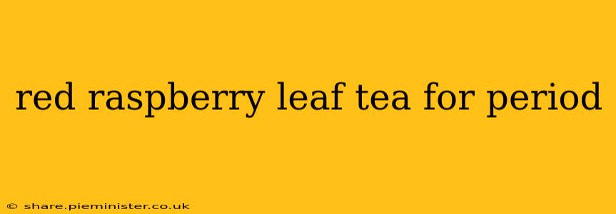 red raspberry leaf tea for period