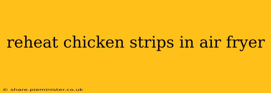 reheat chicken strips in air fryer