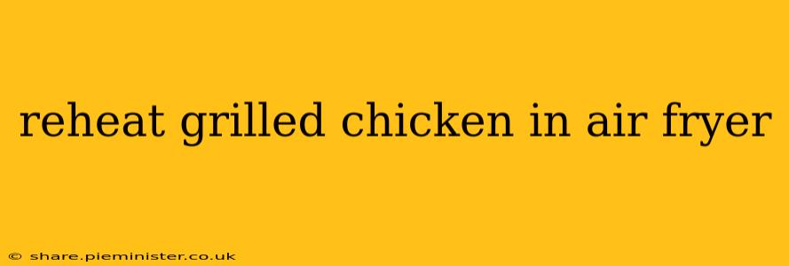 reheat grilled chicken in air fryer