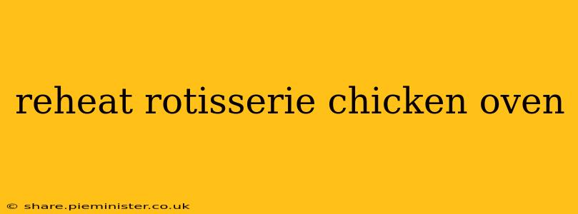 reheat rotisserie chicken oven