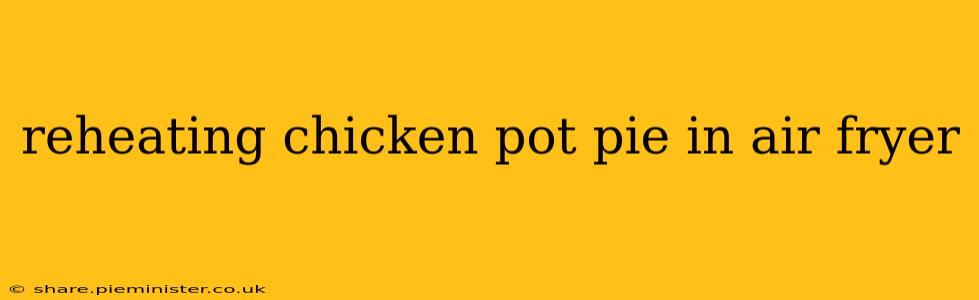 reheating chicken pot pie in air fryer