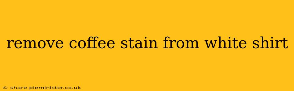 remove coffee stain from white shirt