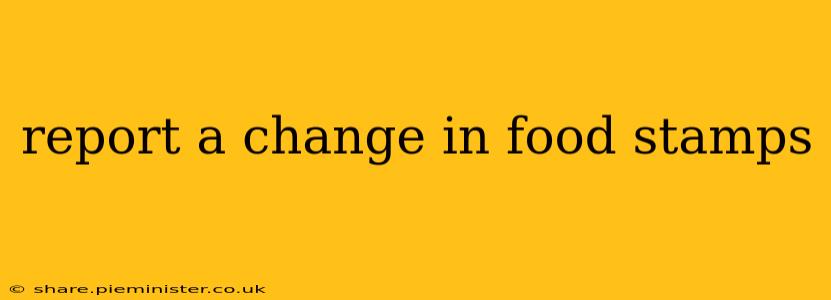 report a change in food stamps