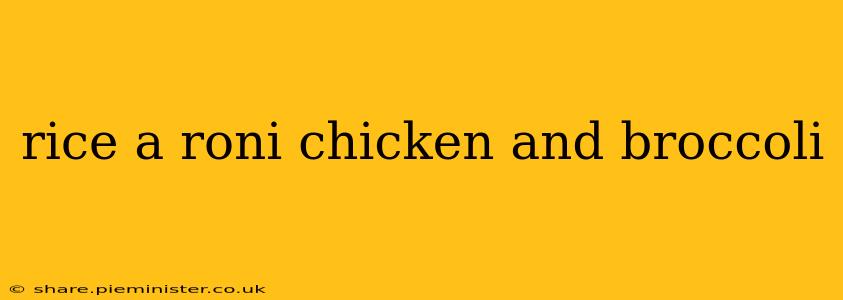 rice a roni chicken and broccoli