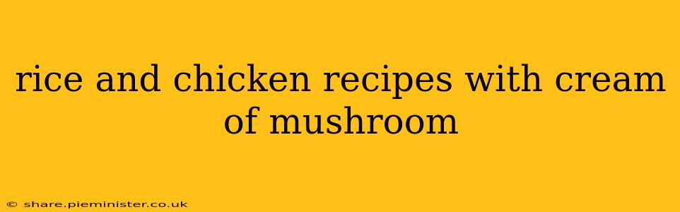 rice and chicken recipes with cream of mushroom