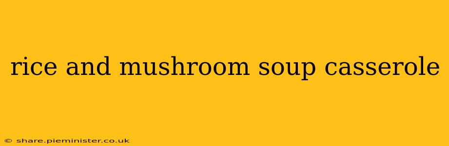 rice and mushroom soup casserole