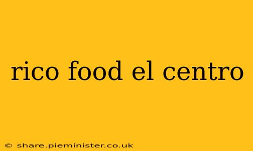 rico food el centro