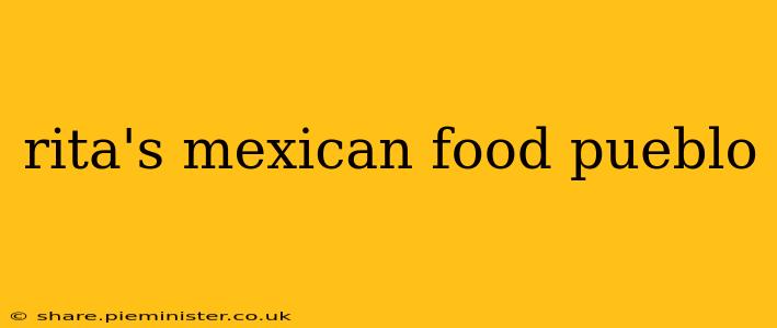 rita's mexican food pueblo