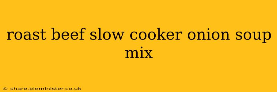 roast beef slow cooker onion soup mix
