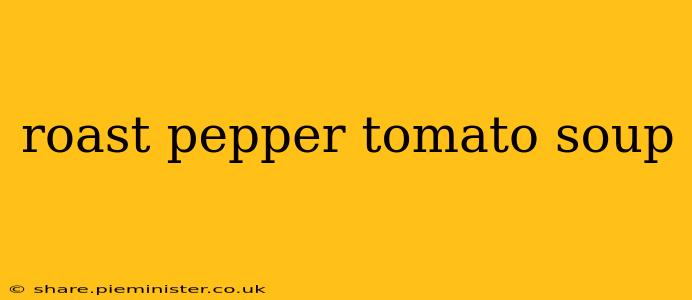 roast pepper tomato soup