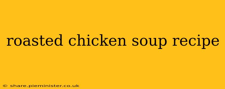 roasted chicken soup recipe