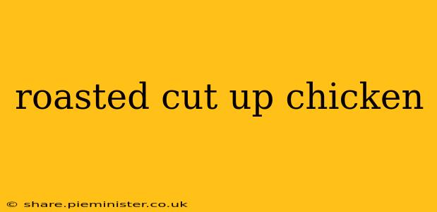 roasted cut up chicken