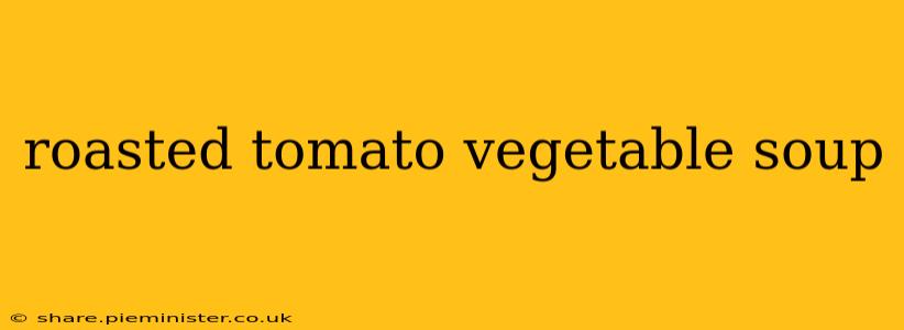 roasted tomato vegetable soup