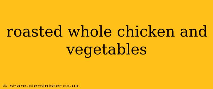 roasted whole chicken and vegetables