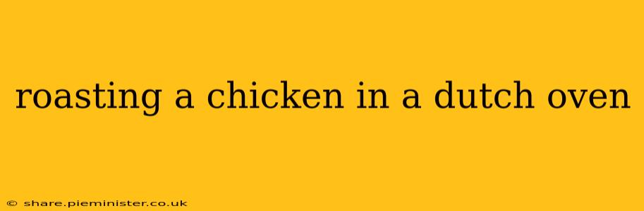 roasting a chicken in a dutch oven