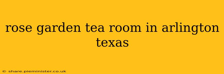 rose garden tea room in arlington texas