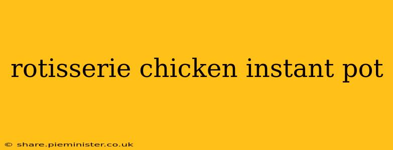 rotisserie chicken instant pot