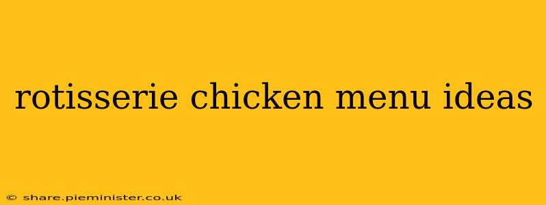 rotisserie chicken menu ideas