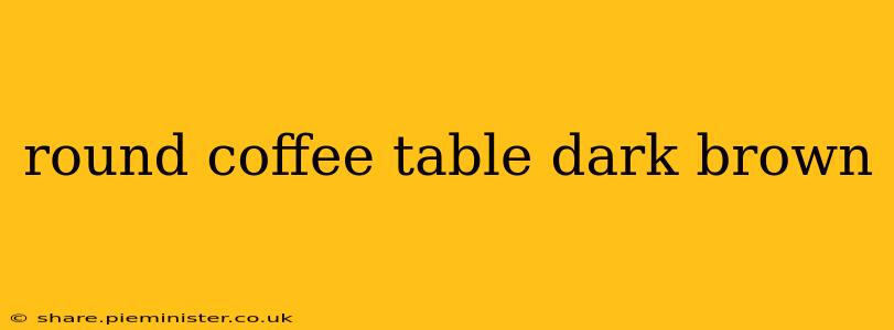 round coffee table dark brown