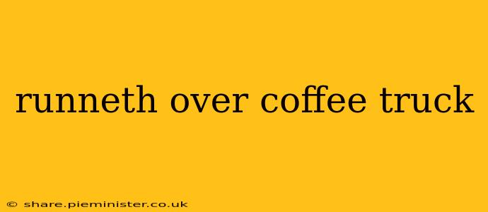 runneth over coffee truck