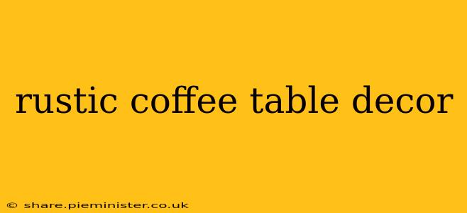 rustic coffee table decor