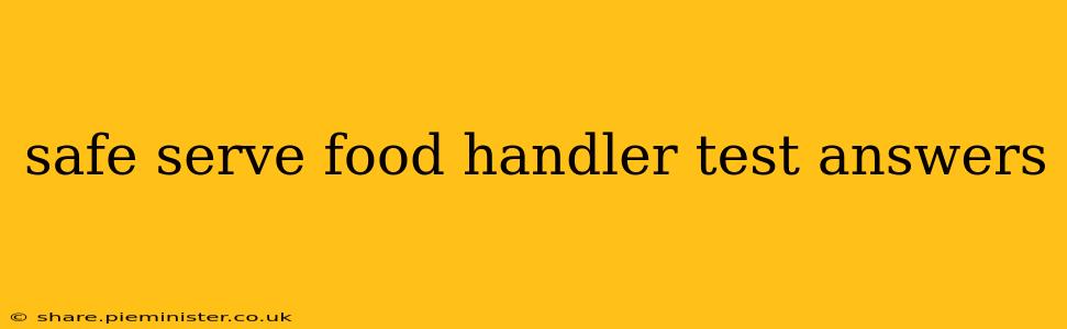 safe serve food handler test answers