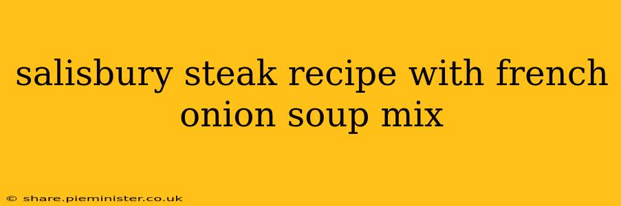 salisbury steak recipe with french onion soup mix