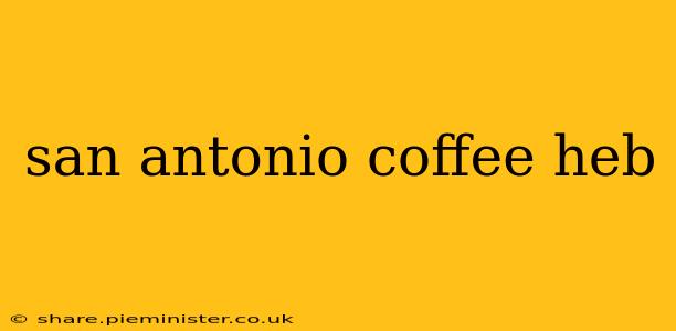 san antonio coffee heb