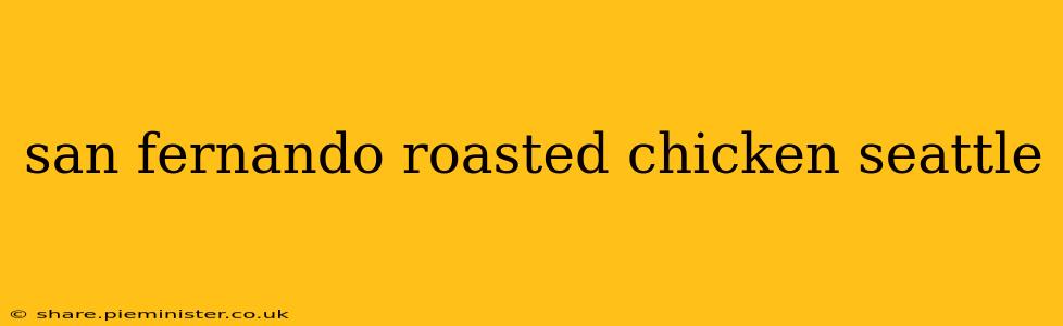 san fernando roasted chicken seattle