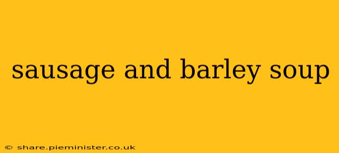 sausage and barley soup