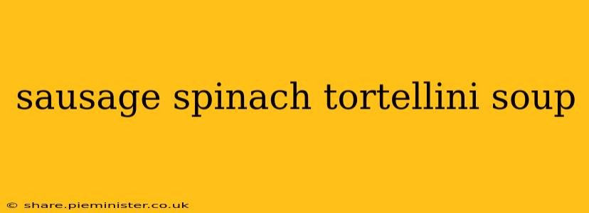 sausage spinach tortellini soup