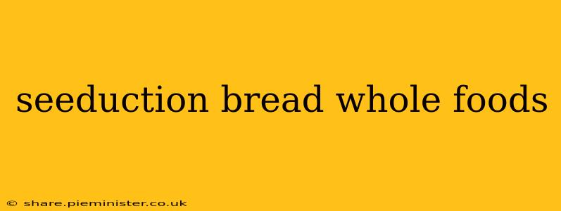 seeduction bread whole foods