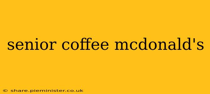 senior coffee mcdonald's