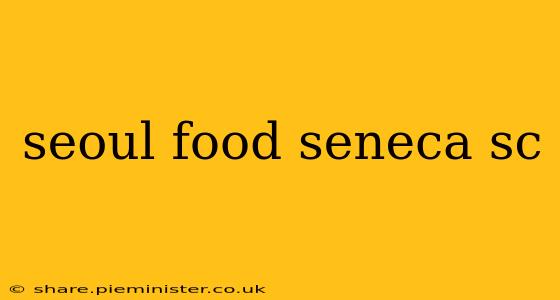 seoul food seneca sc