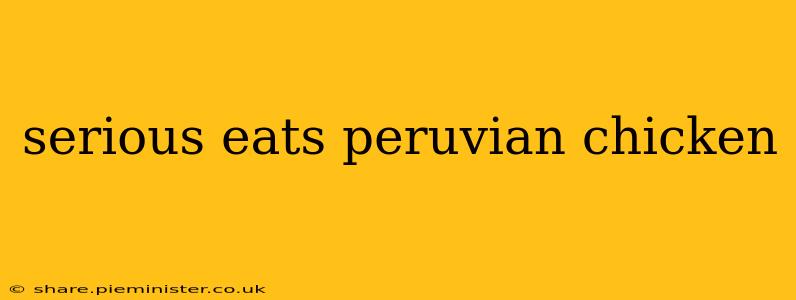 serious eats peruvian chicken