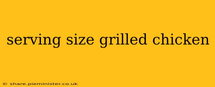 serving size grilled chicken