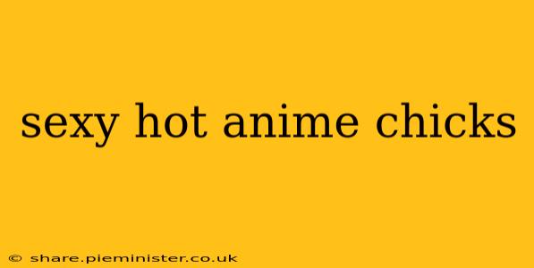 sexy hot anime chicks