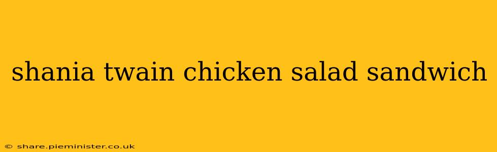 shania twain chicken salad sandwich