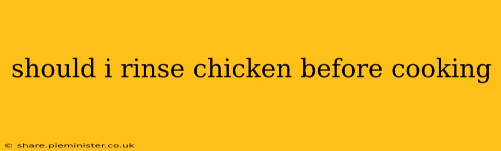 should i rinse chicken before cooking