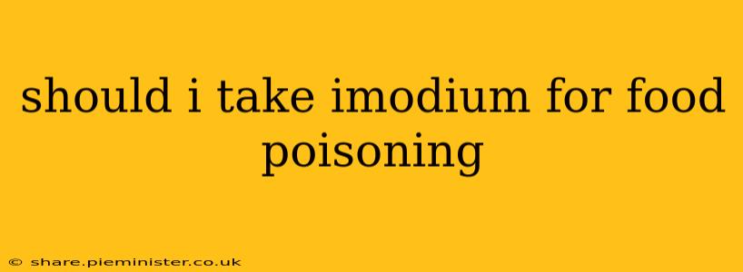should i take imodium for food poisoning