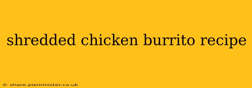 shredded chicken burrito recipe